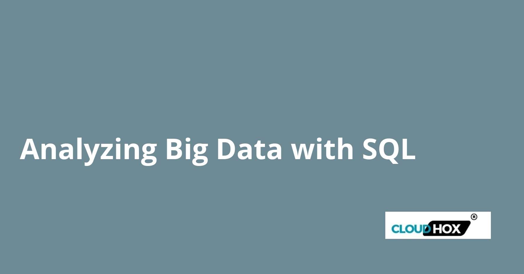 Analyzing Big Data with SQL