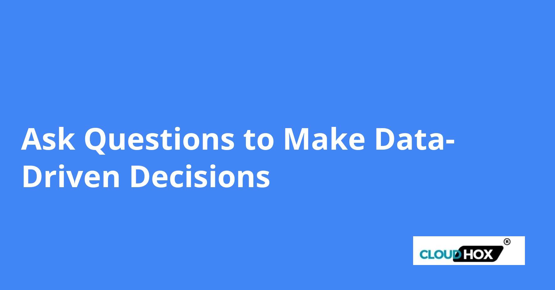 Ask Questions to Make Data-Driven Decisions