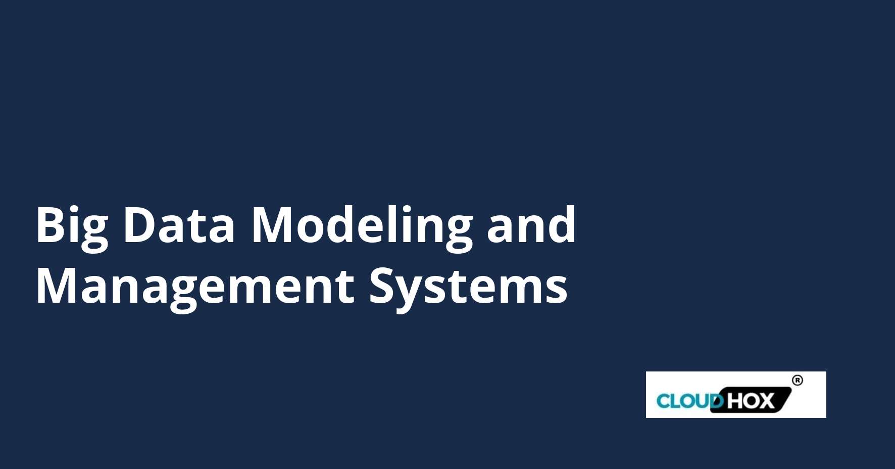 Big Data Modeling and Management Systems