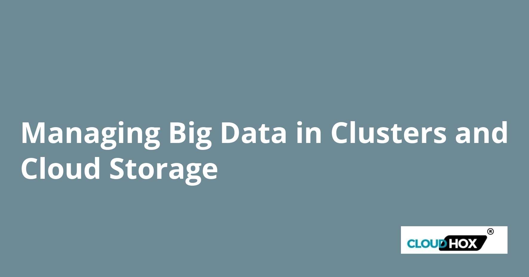 Managing Big Data in Clusters and Cloud Storage