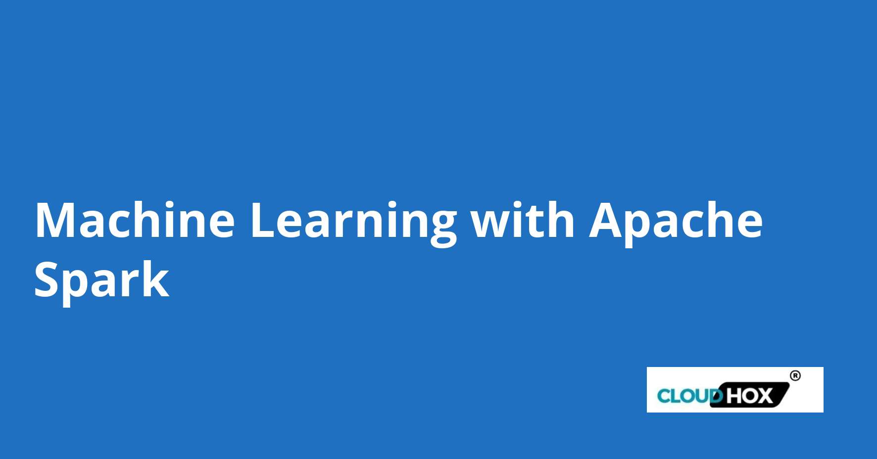 Machine Learning with Apache Spark